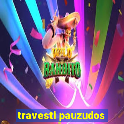 travesti pauzudos